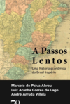 Abreu M.P., Correa do Lago L.A.  A passos lentos: uma hist&#243;ria econ&#244;mica do Brasil Imp&#233;rio